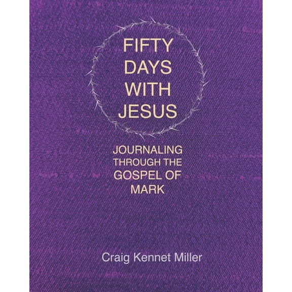 Fifty Days with Jesus: Journaling through the Gospel of Mark, (Paperback)