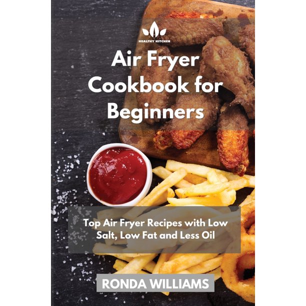 Air Fryer Cookbook for Beginners Top Air Fryer Recipes with Low Salt
