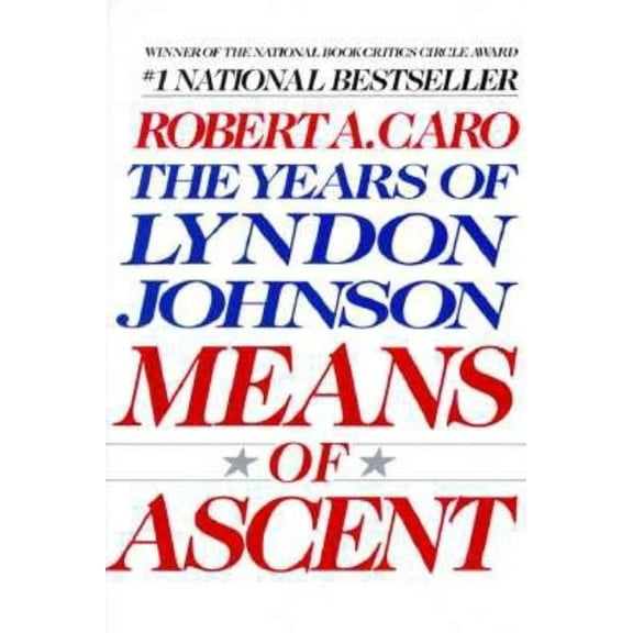 Years of Lyndon Johnson Means of Ascent: The Years of Lyndon Johnson II, Book 2, (Paperback)