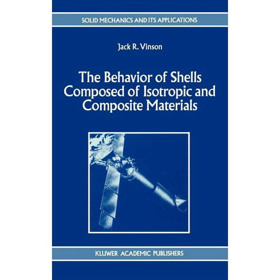 The Behavior of Shells Composed of Isotropic and Composite Materials (Solid Mechanics and Its Applications)