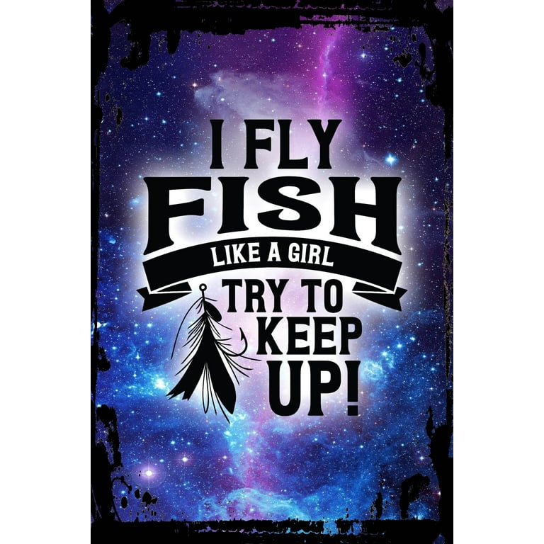Galaxy Inspirational Wall Art Flat Canvas Wall Art Print I fly fish like a  girl try to keep up funny fisherman river Wall Sign Decor Funny Gift 12 x  16 inch 