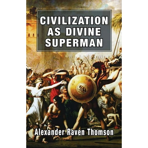 Civilization as Divine Superman: A Superorganic Philosophy of History (Paperback)