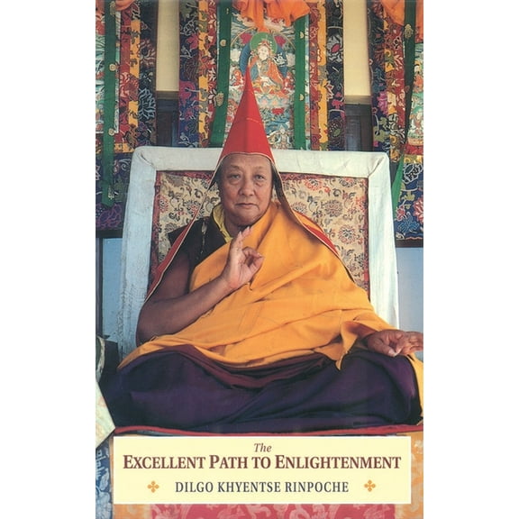 The Excellent Path to Enlightenment : Oral Teachings on the Root Text of Jamyang Khyentse Wangpo (Paperback)