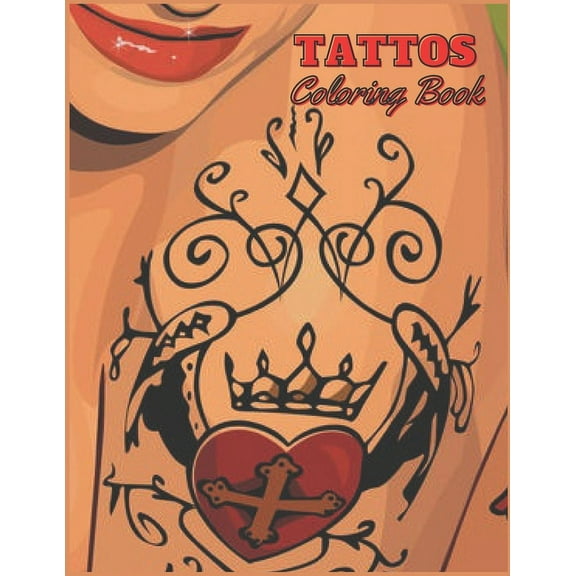 Tattos Coloring Book : 100 Pages With Cute Designs For Boys And Girls, Beautiful Tattoos With unique collection, Skulls, Dragon, love...(Tattos Coloring Books) (Paperback)