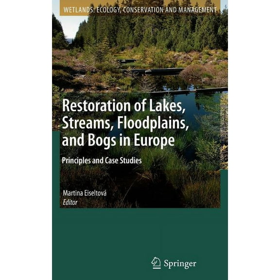 Wetlands: Ecology, Conservation and Mana Restoration of Lakes, Streams, Floodplains, and Bogs in Europe: Principles and Case Studies, Book 3, (Hardcover)