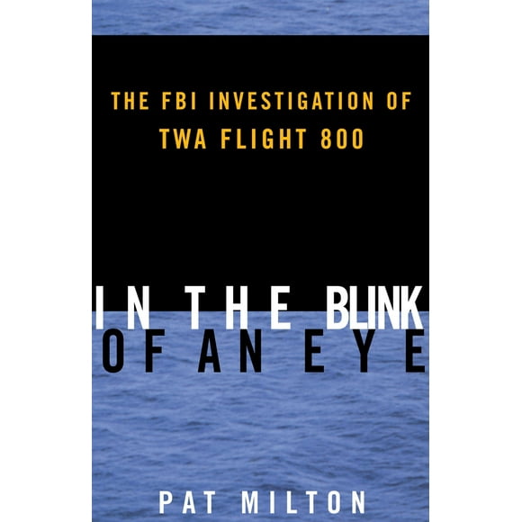 Pre-Owned In the Blink of an Eye: The FBI Investigation of TWA Flight 800 (Paperback) 0812991745 9780812991741
