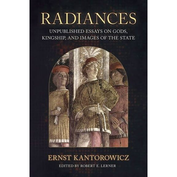 Medieval Societies, Religions, and Cultu Radiances: Unpublished Essays on Gods, Kingship, and Images of the State, (Hardcover)
