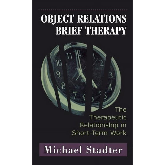 Library of Object Relations Object Relations Brief Therapy: The Therapeutic Relationship in Short-Term Work, (Hardcover)