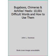 Bugaboos, Chimeras & Achilles' Heels: 10,001 Difficult Words and How to Use Them, Used [Paperback]