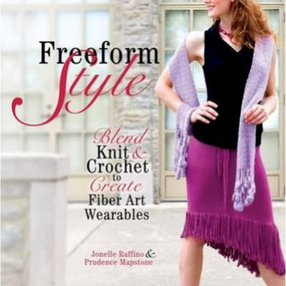 Pre-Owned Freeform Style: Blend Knit and Crochet to Create Fiber Art Wearables (Hardcover) 1600611389 9781600611384