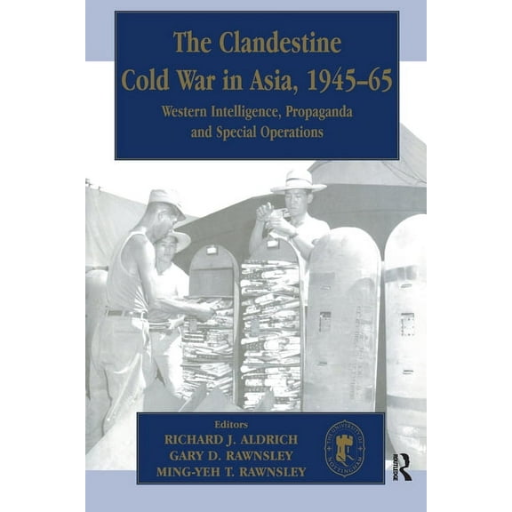 Cass Series--Studies in Intelligence The Clandestine Cold War in Asia, 1945-65: Western Intelligence, Propaganda and Special Operations, (Paperback)