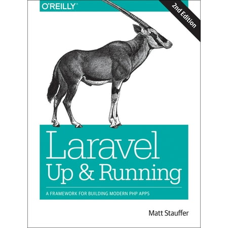 Laravel: Up & Running : A Framework for Building Modern PHP