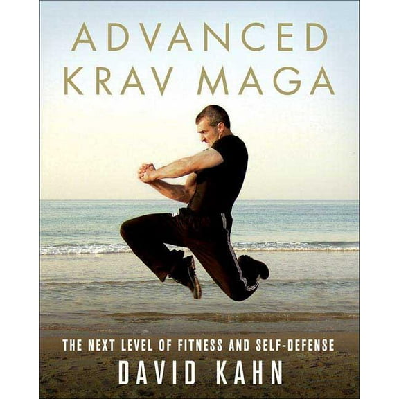 Advanced Krav Maga: The Next Level of Fitness and Self-Defense, (Paperback)