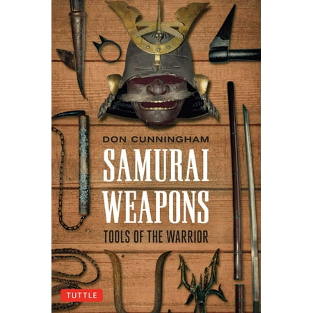 Samurai Warriors Weapons - Samurai Weapons : Tools of the Warrior