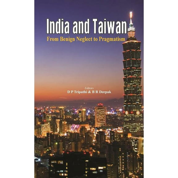 India and Taiwan: From Benign Neglect to Pragmatism (Hardcover)