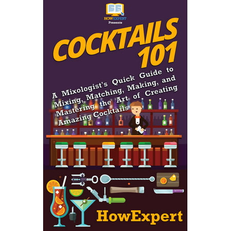 Cocktails 101: A Mixologist's Quick Guide to Mixing, Matching, Making, and Mastering the Art of Creating Amazing Cocktails - (Best Monitors For Mixing And Mastering)