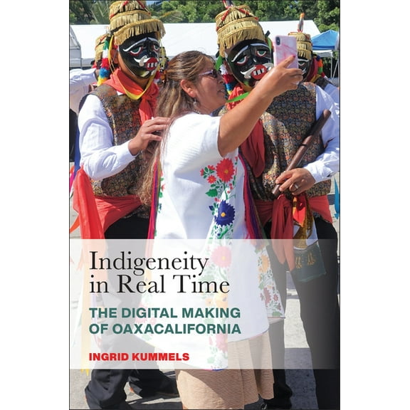 Latinidad: Transnational Cultures in the Indigeneity in Real Time: The Digital Making of Oaxacalifornia, (Paperback)
