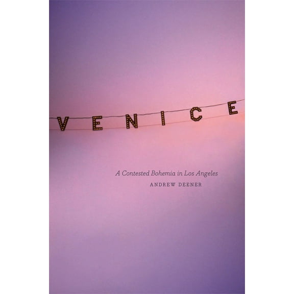 Venice: A Contested Bohemia in Los Angeles, (Paperback)