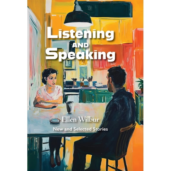 Listening And Speaking: New And Selected Stories, (Hardcover)