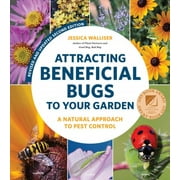 Attracting Beneficial Bugs to Your Garden, Revised and Updated Second Edition: A Natural Approach to Pest Control (Paperback)