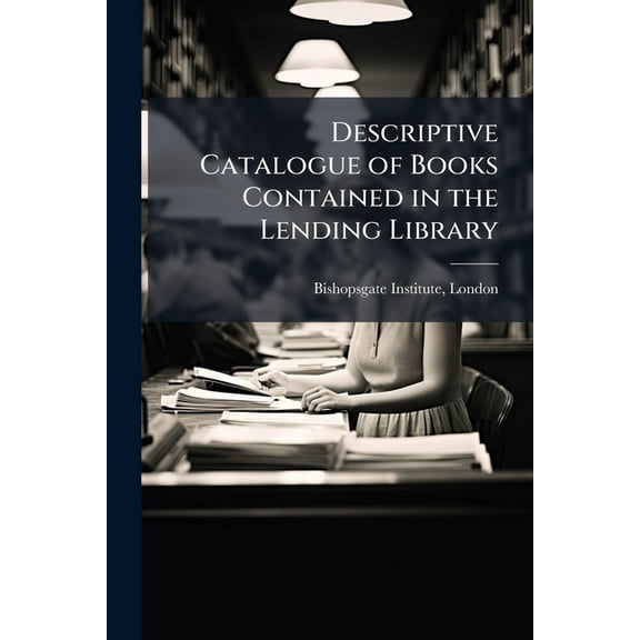 Descriptive Catalogue of Books Contained in the Lending Library (Paperback)