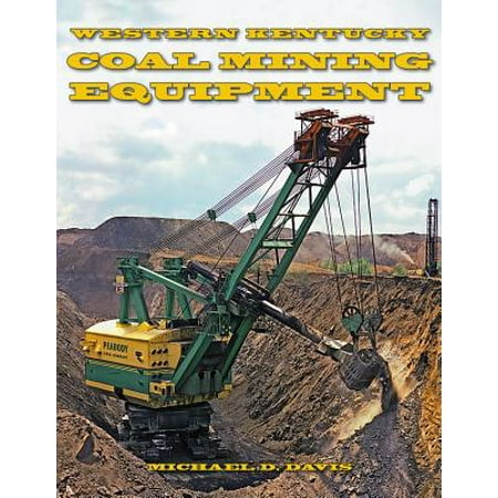 Coal Mining Equipment at Work : Featuring the World Famous Mines and Mining Companies of Western