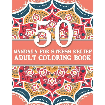 50 Mandalas For Stress Relief Adult Coloring Book: Beautiful and Originals Mandalas for Stress Relief and Relaxation, Geometric Mandalas for Coloring with 50 Unique figure for stress relieving appropr