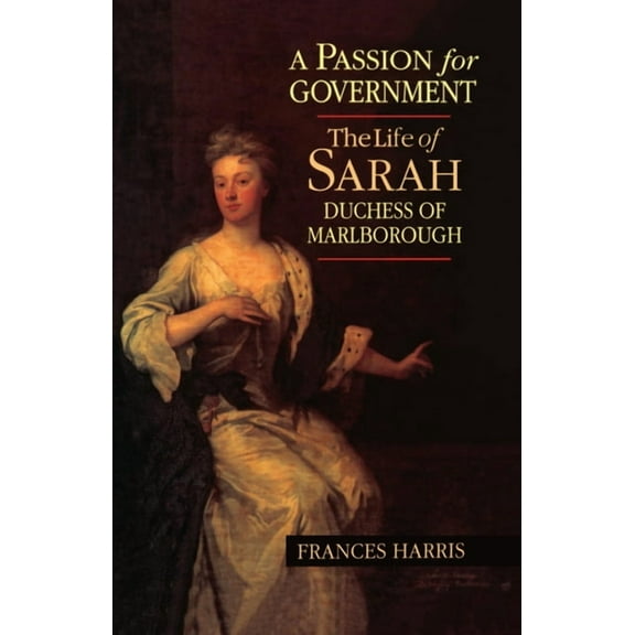 A Passion for Government: The Life of Sarah, Duchess of Marlborough, (Hardcover)
