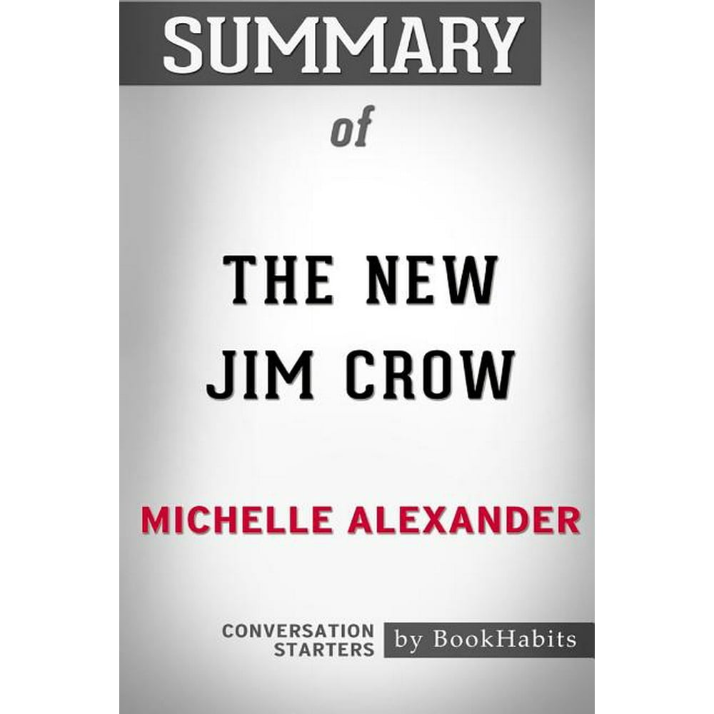Summary of The New Jim Crow by Michelle Alexander : Conversation ...