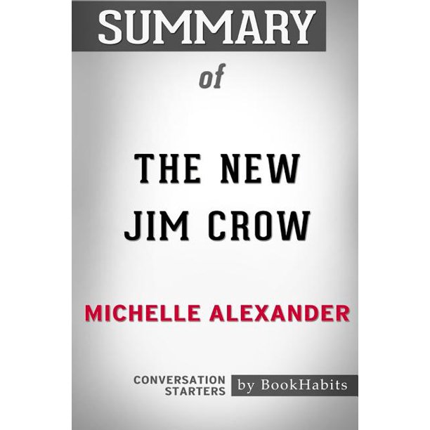 Summary of The New Jim Crow by Michelle Alexander : Conversation ...