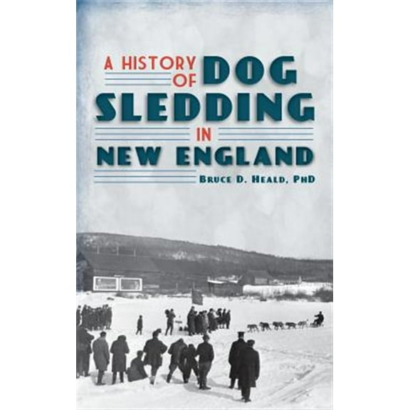 A History of Dog Sledding in New England (Hardcover)