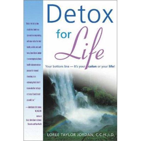Pre-Owned Detox for Life: Your Bottom Line-It's Your Colon or Your Life! (Paperback) 0967987865 9780967987866