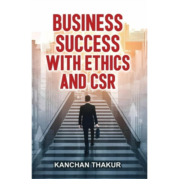 Business Success with Ethics and CSR, (Paperback)