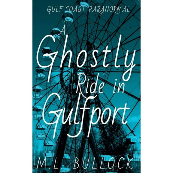 Gulf Coast Paranormal A Ghostly Ride in Gulfport, Book 10, (Paperback)