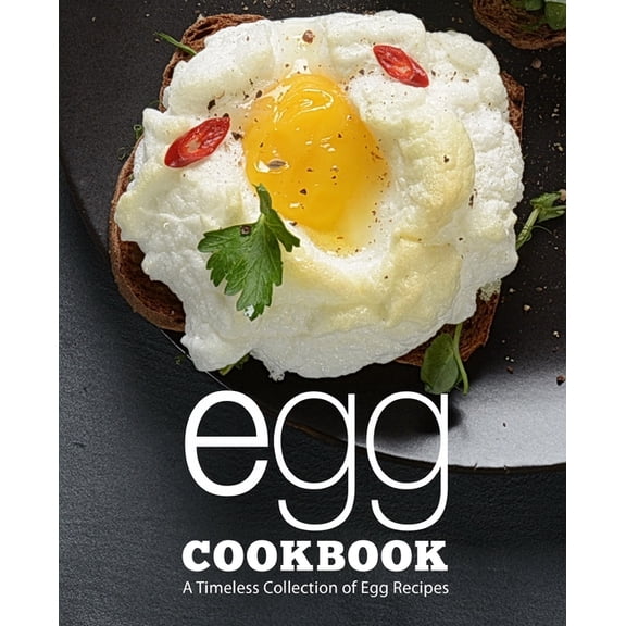 Egg Cookbook: A Timeless Collection of Egg Recipes, (Paperback)