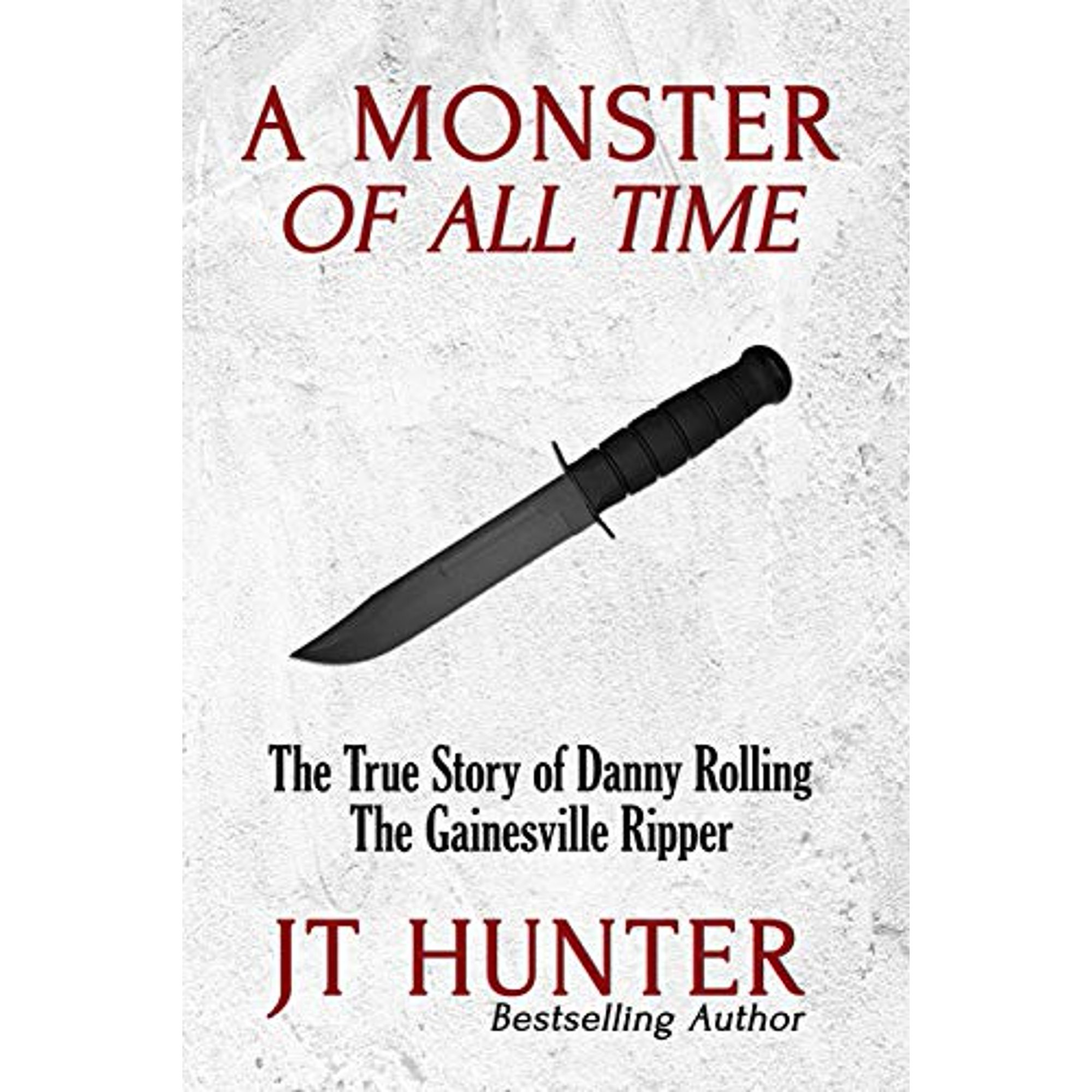 A Monster Of All Time The True Story Of Danny Rolling The Gainesville Ripper Walmart Canada