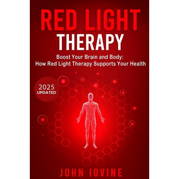 Red Light Therapy: Improving Your Health and Body Using Photobiomodulation, (Paperback)