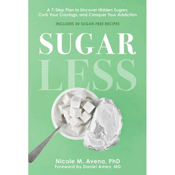 Sugarless: A 7-Step Plan to Uncover Hidden Sugars, Curb Your Cravings, and Conquer Your Addiction, (Hardcover)