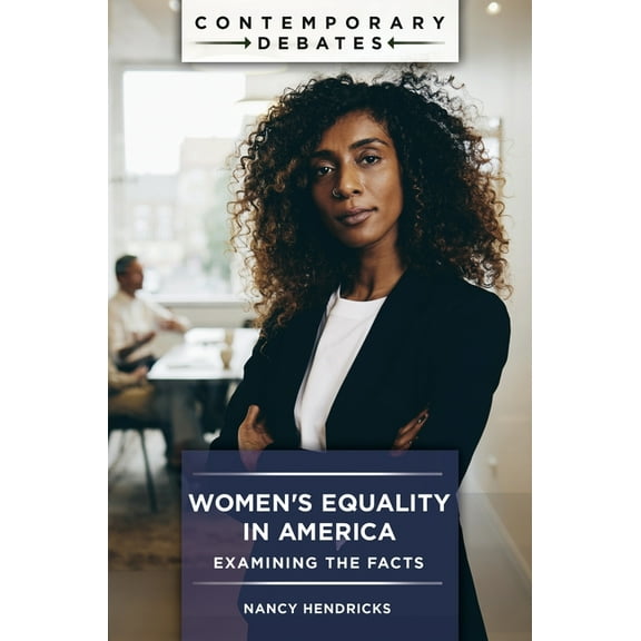 Contemporary Debates Women's Equality in America: Examining the Facts, (Paperback)