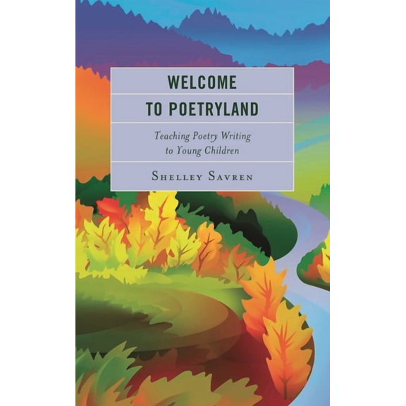 Welcome to Poetryland: Teaching Poetry Writing to Young Children, (Paperback)