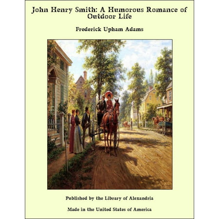 John Henry Smith: A Humorous Romance of Outdoor Life -