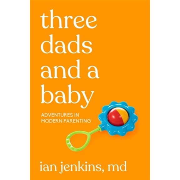 Pre-Owned Three Dads and a Baby: Adventures in Modern Parenting Paperback