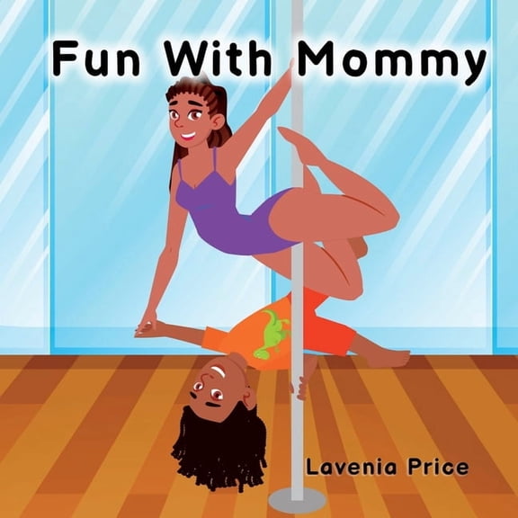 Fun with Mommy: Pole Dance Fun and Fitness with Kids, (Paperback)