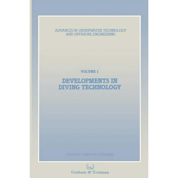 Advances in Underwater Technology, Ocean Developments in Diving Technology: Proceedings of an International Conference, (Divetech '84) Organized by the Society f, Book 1, (Paperback)