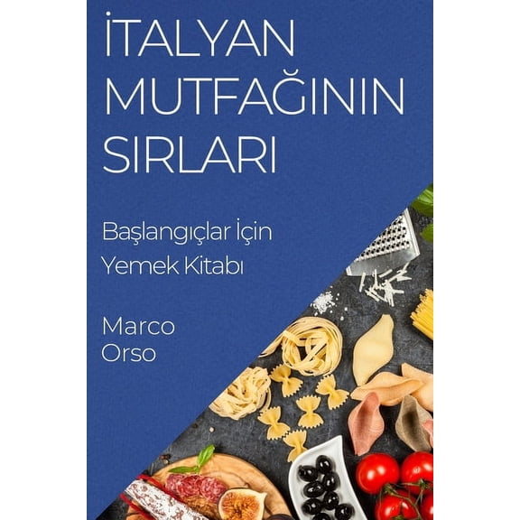 İtalyan Mutfağının Sırları: Başlangıçlar , (Paperback)