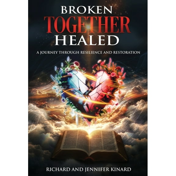 Broken TOGETHER Healed: A Journey Through Resilience and Restoration, (Hardcover)