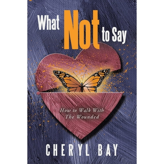 What Not to Say: How to Walk With The Wounded, (Paperback)