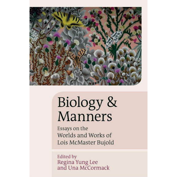 Liverpool Science Fiction Texts and Stud Biology and Manners: Essays on the Worlds and Works of Lois McMaster Bujold, Book 64, (Paperback)