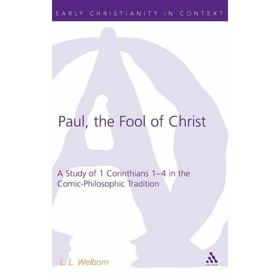 Library of New Testament Studies Paul, the Fool of Christ: A Study of 1 Corinthians 1-4 in the Comic-Philosophic Tradition, (Hardcover)
