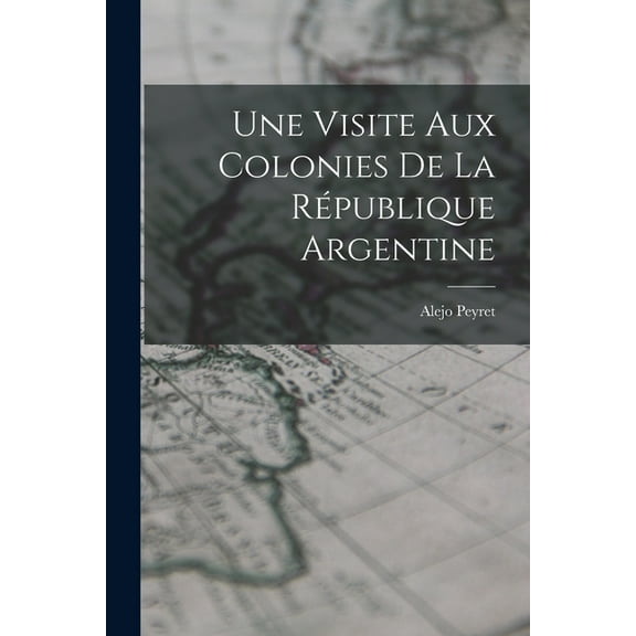 Une Visite aux Colonies de la République Argentine (Paperback)